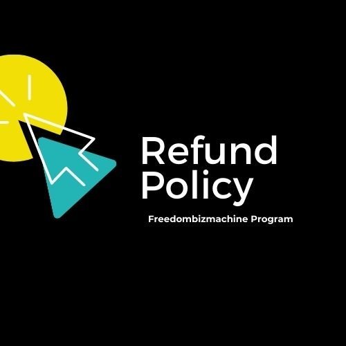 Refund Policy, freedombizmachine